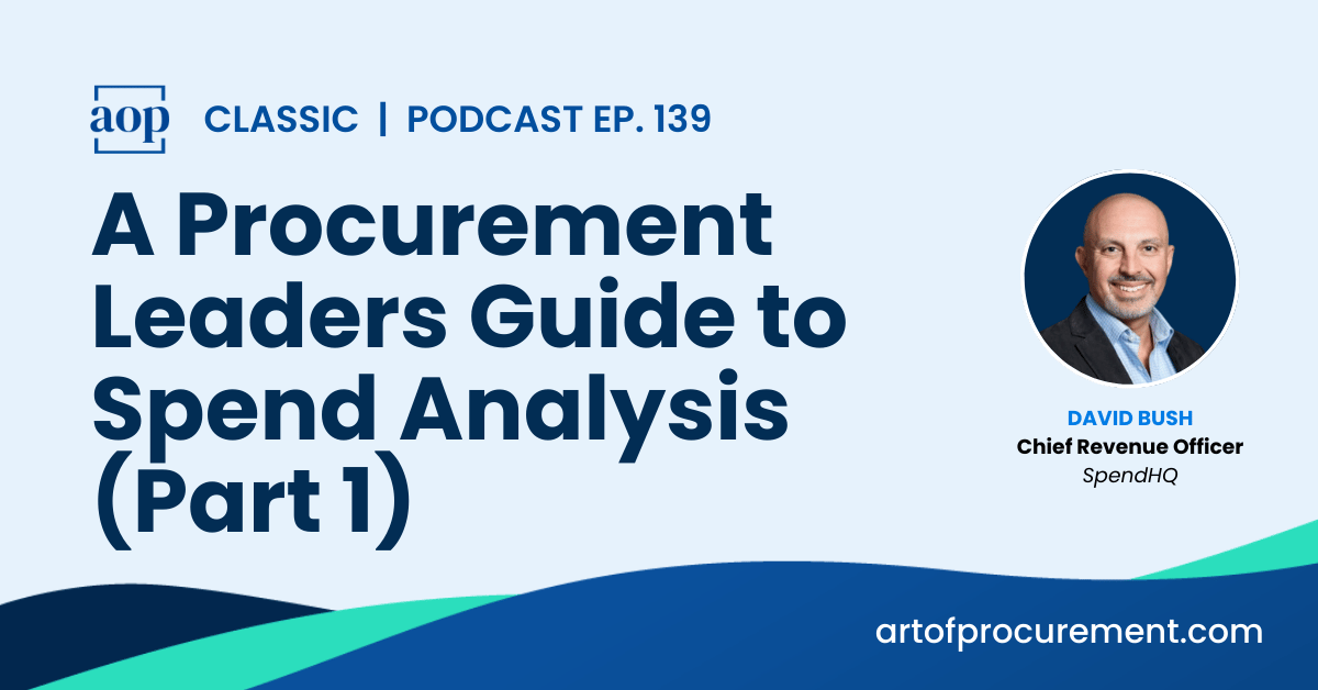 A Procurement Leaders Guide to Spend Analysis (Part 1) w/ David Bush