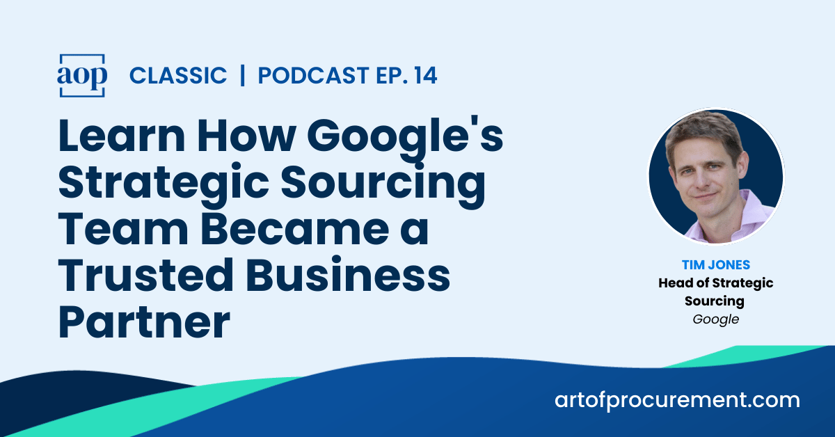 Learn How Google’s Strategic Sourcing Team Became a Trusted Business Partner, with Tim Jones of Google.