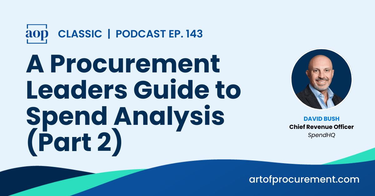 A Procurement Leaders Guide to Spend Analysis (Part 2) w/ David Bush