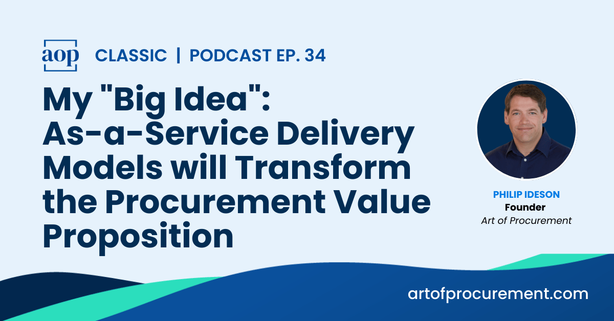 My “Big Idea”: As-a-Service Delivery Models will Transform the Procurement Value Proposition.