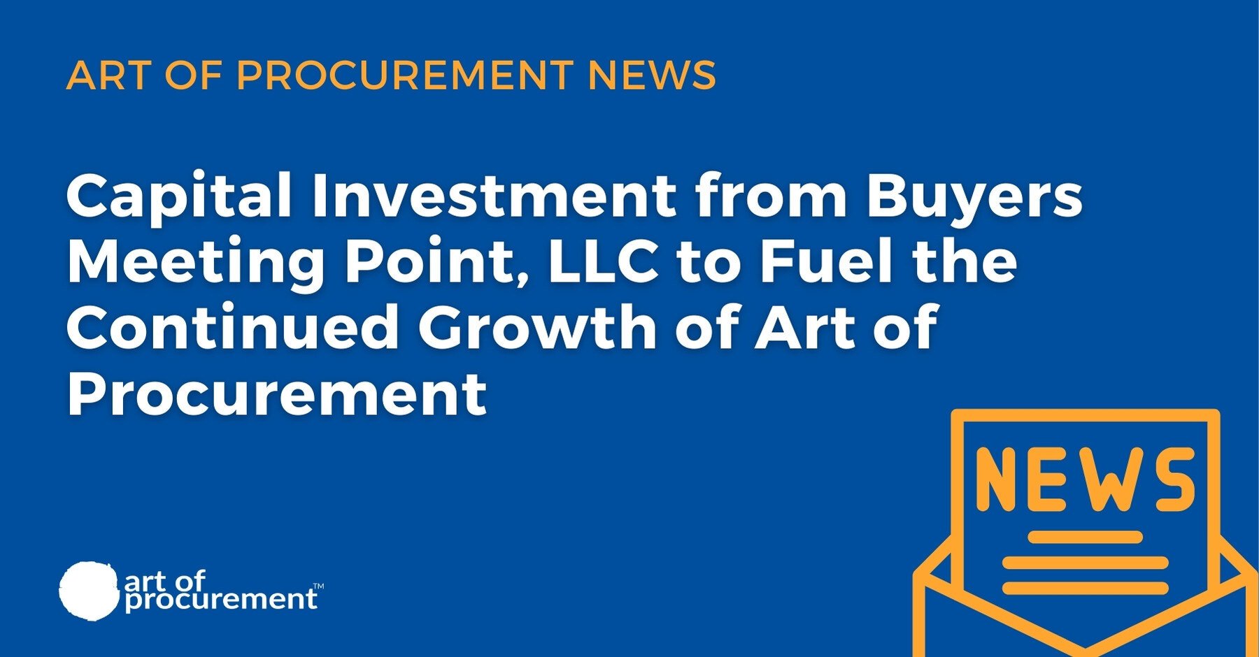 NEWS: Capital Investment from Buyers Meeting Point, LLC to Fuel the Continued Growth of Art of Procurement