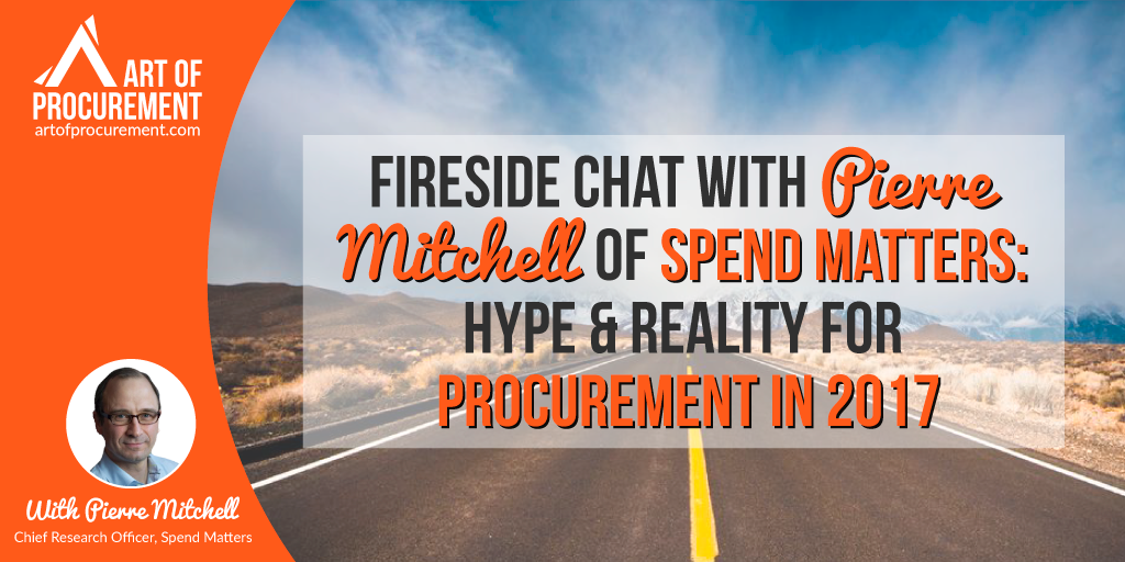 Fireside Chat with Pierre Mitchell of Spend Matters: Hype & Reality for Procurement in 2017