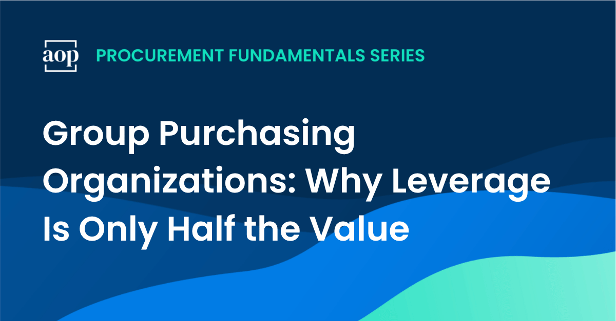 Group Purchasing Organizations: Why Leverage Is Only Half the Value